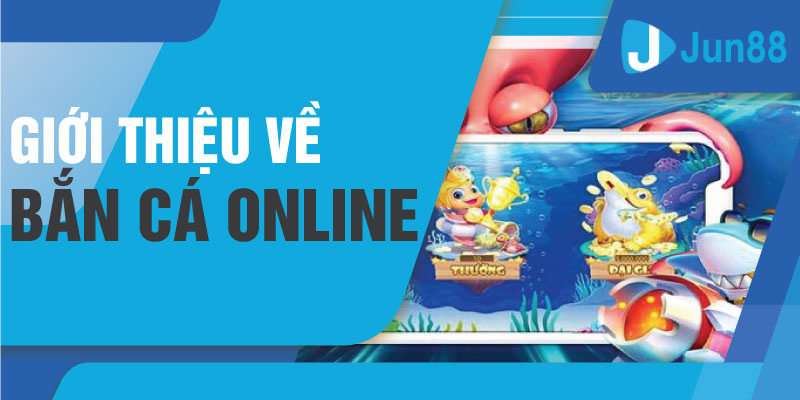 Giới thiệu về bắn cá online