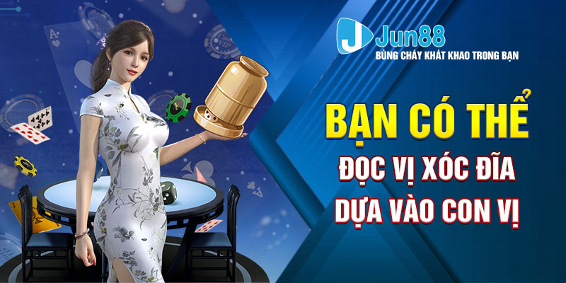 Hướng dẫn cách đọc vị xóc đĩa online chắc thắng tại Jun88