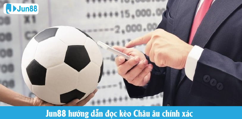 Jun88 hướng dẫn đọc kèo châu Âu chính xác