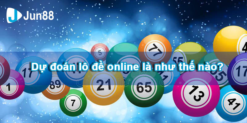 Dự đoán lô đề online là như thế nào?