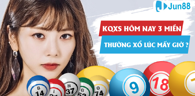 KQXS hôm nay 3 miền thường xổ lúc mấy giờ?