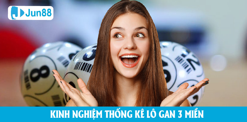 Kinh nghiệm và cách thống kê lô gan sao cho phù hợp tối ưu nhất