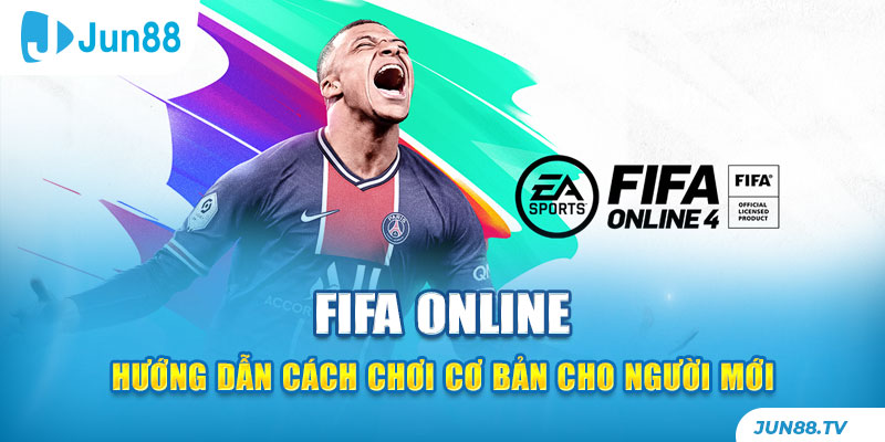 Hướng dẫn cách chơi FIFA ONLINE cơ bản