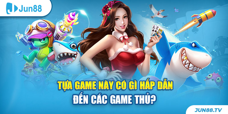 Tựa game này có gì hấp dẫn đến các game thủ?