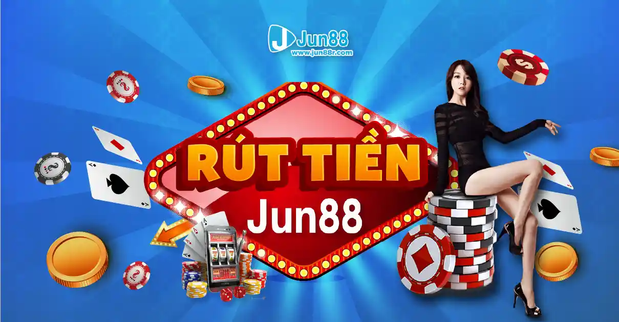 Hướng dẫn rút tiền Jun88